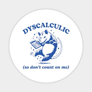 Dyscalculic So Don't Count On Me Funny Possum Silly Meme Magnet